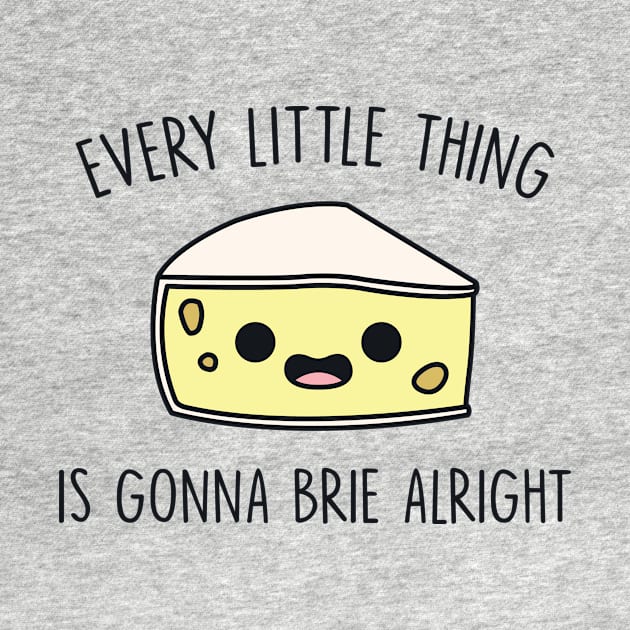 Every Little Thing is Gonna Brie Alright by redbarron